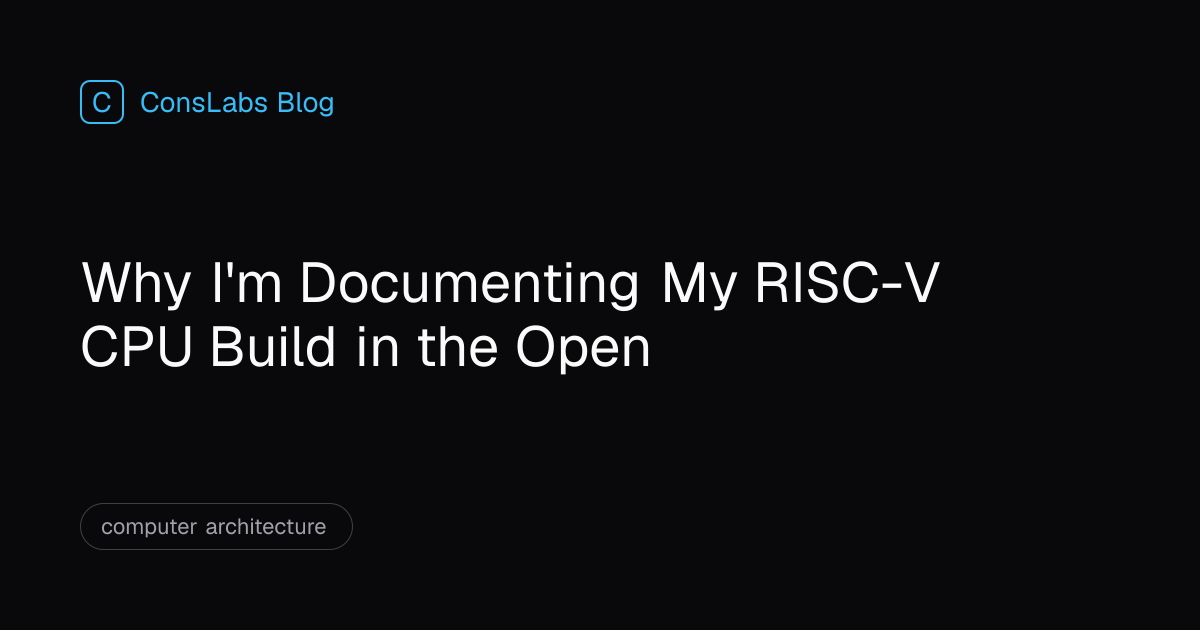 Why I'm Documenting My RISC-V CPU Build in the Open